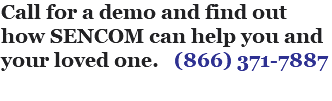 Call for a demo and find out how SENCOM can help you and your loved one. (866) 371-7887 